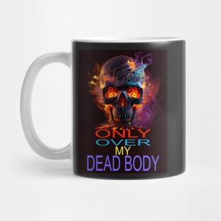 ONLY OVER MY DEAD BODY Mug